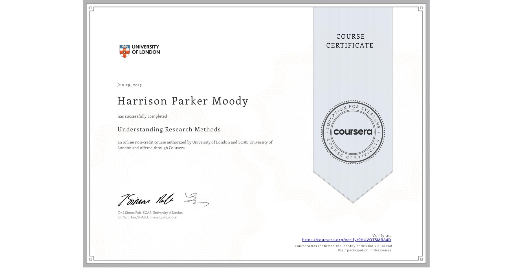 View certificate for Harrison Parker Moody, Understanding Research Methods, an online non-credit course authorized by University of London & SOAS University of London and offered through Coursera