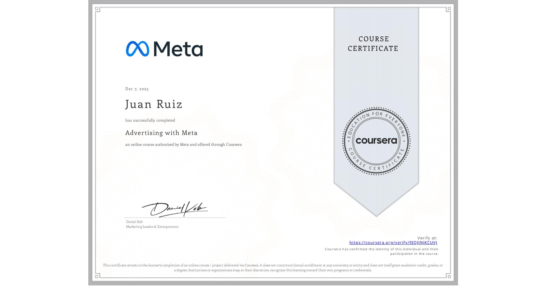 View certificate for Juan Ruiz, Advertising with Meta, an online non-credit course authorized by Meta and offered through Coursera