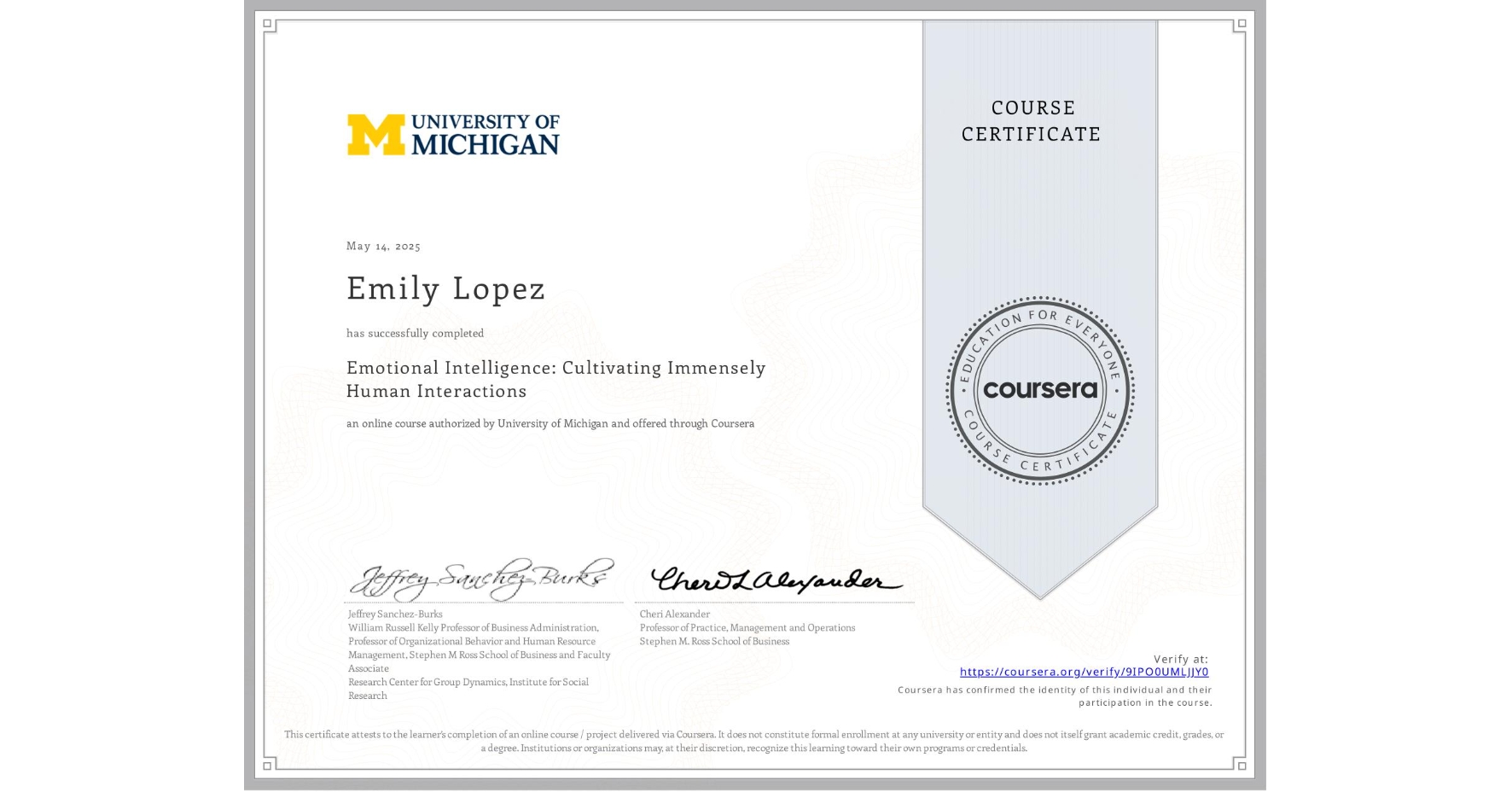 View certificate for Emily Lopez, Emotional Intelligence: Cultivating Immensely Human Interactions, an online non-credit course authorized by University of Michigan and offered through Coursera
