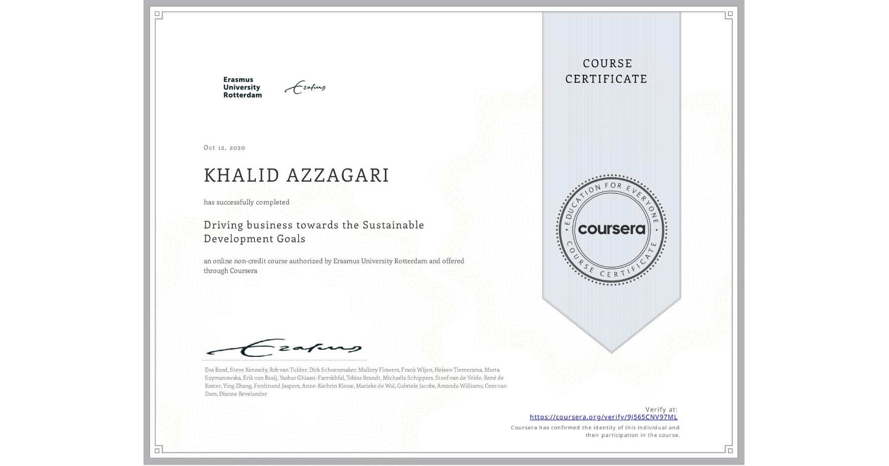 View certificate for KHALID AZZAGARI, Driving business towards the Sustainable Development Goals, an online non-credit course authorized by Erasmus University Rotterdam and offered through Coursera