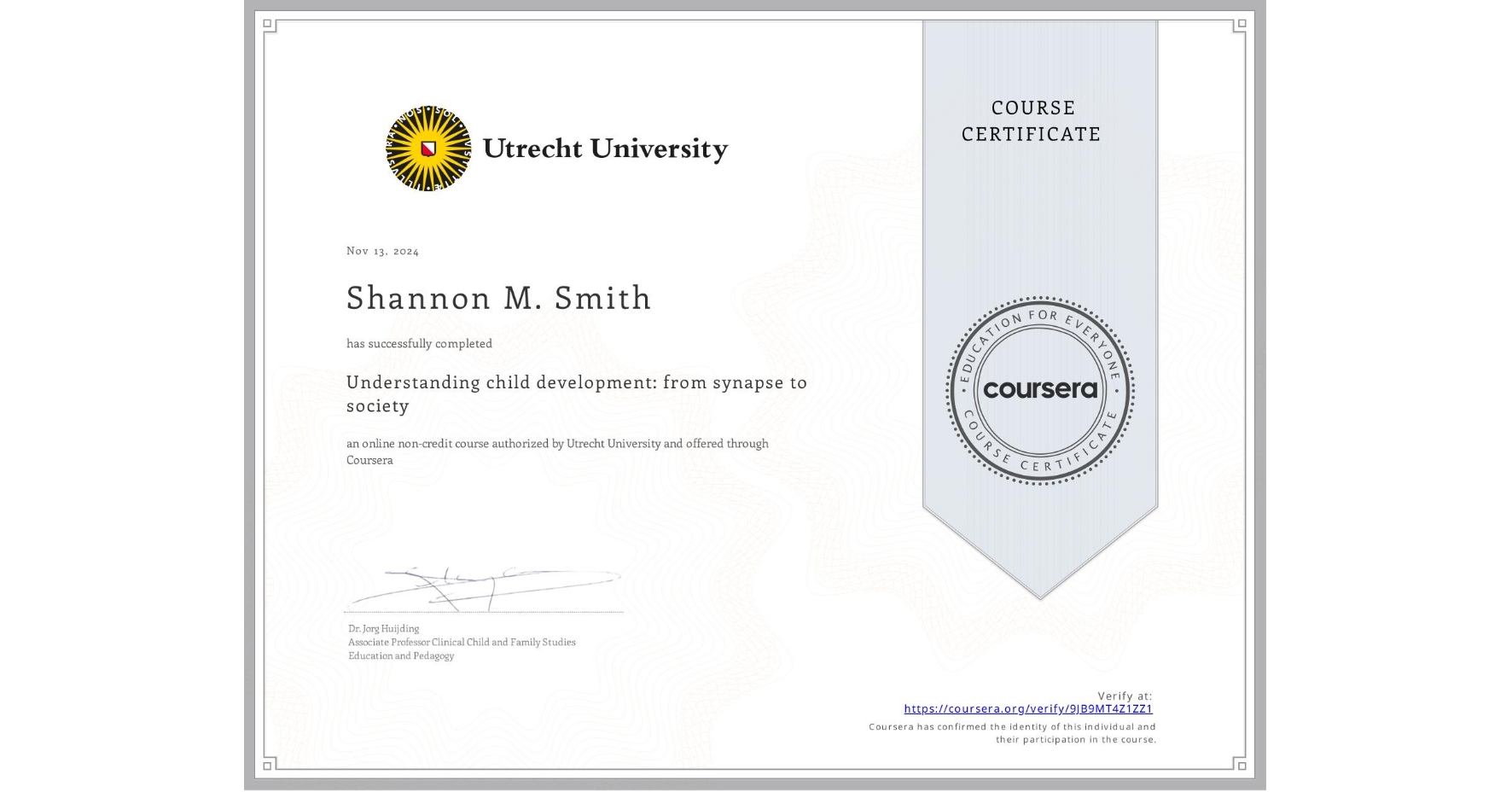 View certificate for Shannon M. Smith, Understanding child development: from synapse to society, an online non-credit course authorized by Utrecht University and offered through Coursera