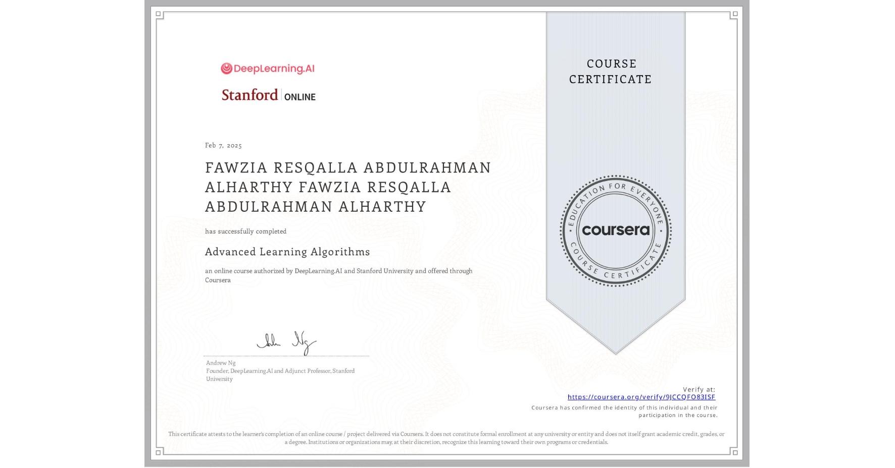 View certificate for FAWZIA RESQALLA ABDULRAHMAN ALHARTHY FAWZIA RESQALLA ABDULRAHMAN ALHARTHY, Advanced Learning Algorithms, an online non-credit course authorized by DeepLearning.AI & Stanford University and offered through Coursera