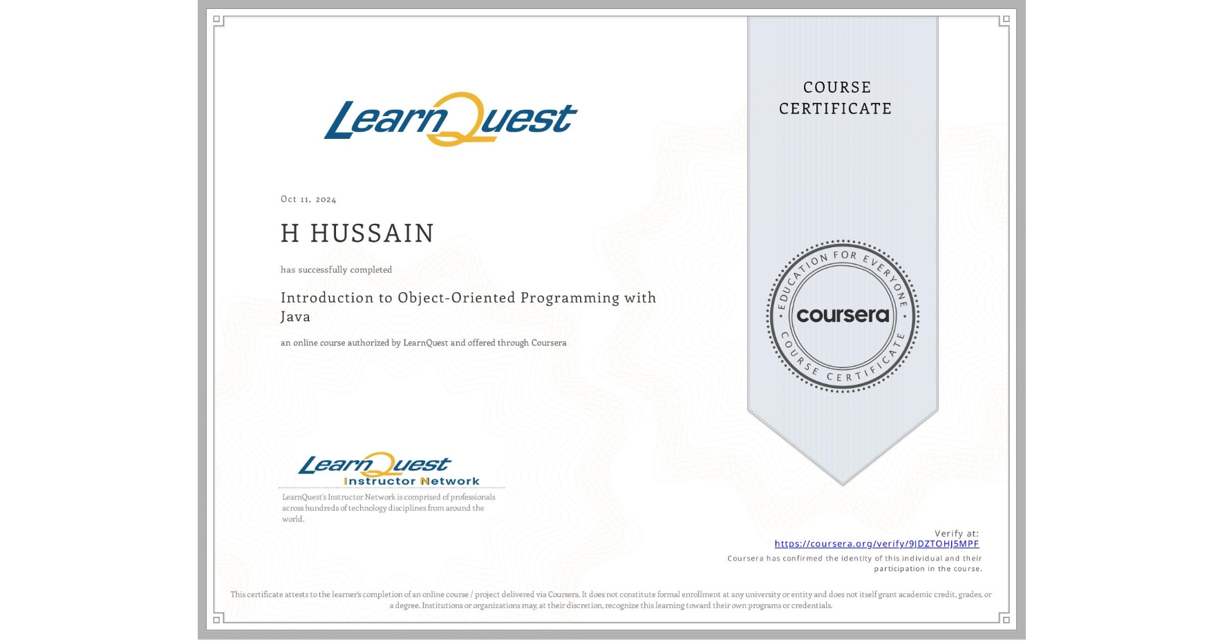 View certificate for H HUSSAIN, Introduction to Object-Oriented Programming with Java, an online non-credit course authorized by LearnQuest and offered through Coursera