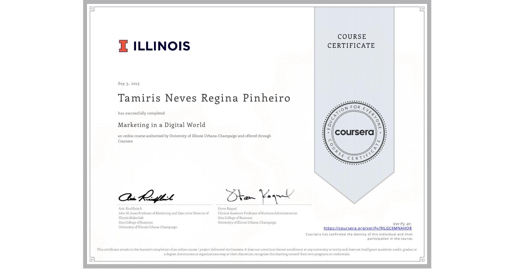View certificate for Tamiris Neves Regina Pinheiro, Marketing in a Digital World, an online non-credit course authorized by University of Illinois Urbana-Champaign and offered through Coursera