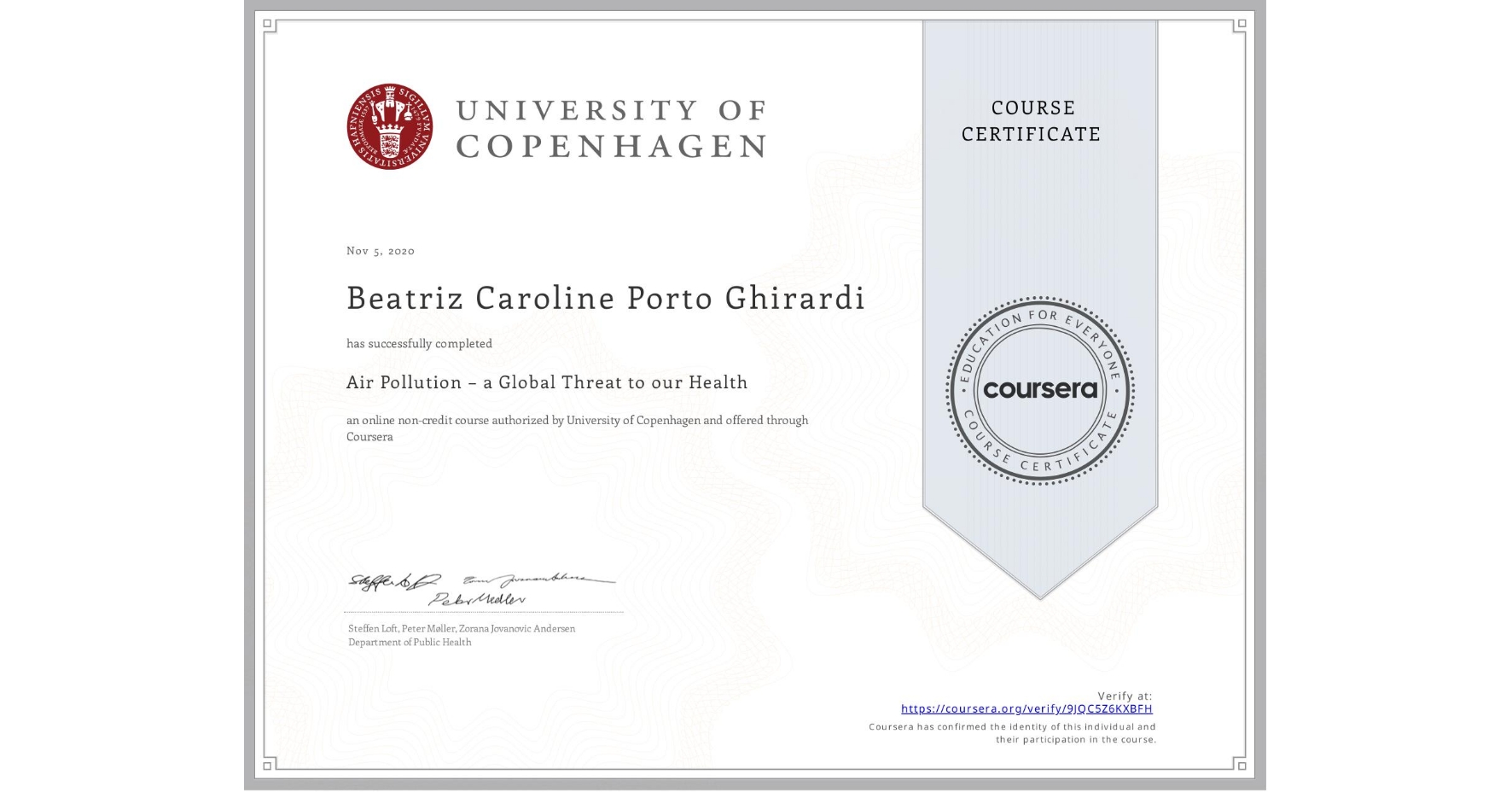 View certificate for Beatriz Caroline Porto Ghirardi, Air Pollution – a Global Threat to our Health, an online non-credit course authorized by University of Copenhagen and offered through Coursera