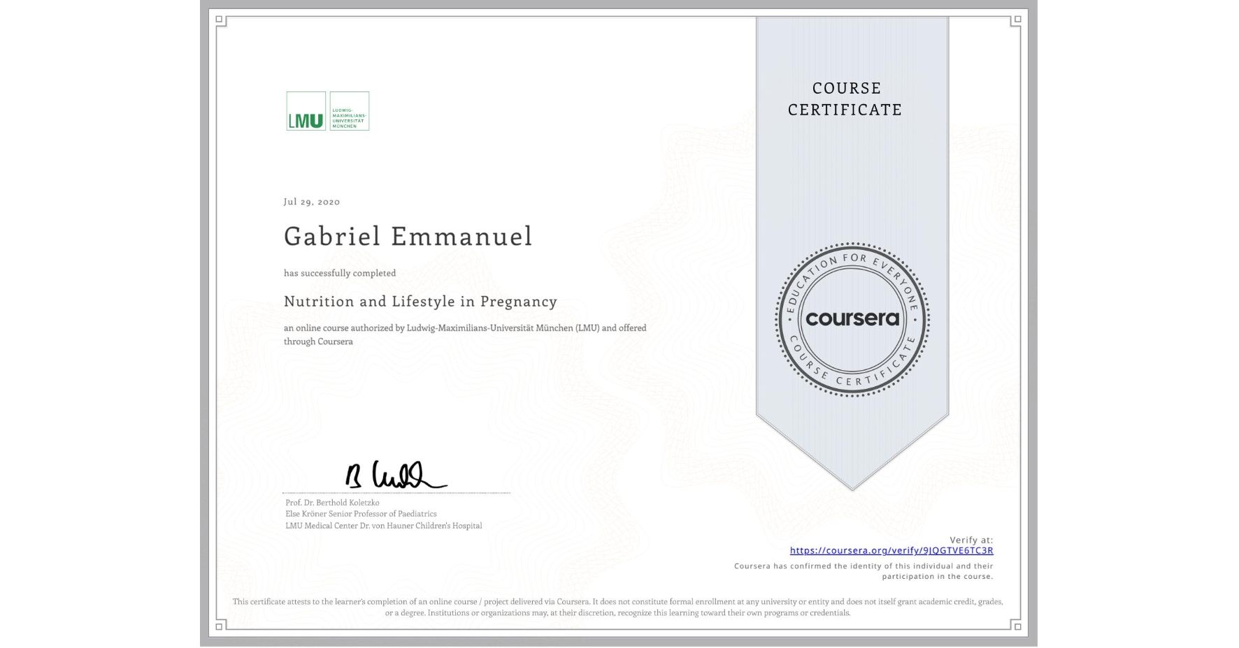 View certificate for Gabriel Emmanuel, Nutrition and Lifestyle in Pregnancy, an online non-credit course authorized by Ludwig-Maximilians-Universität München (LMU) and offered through Coursera