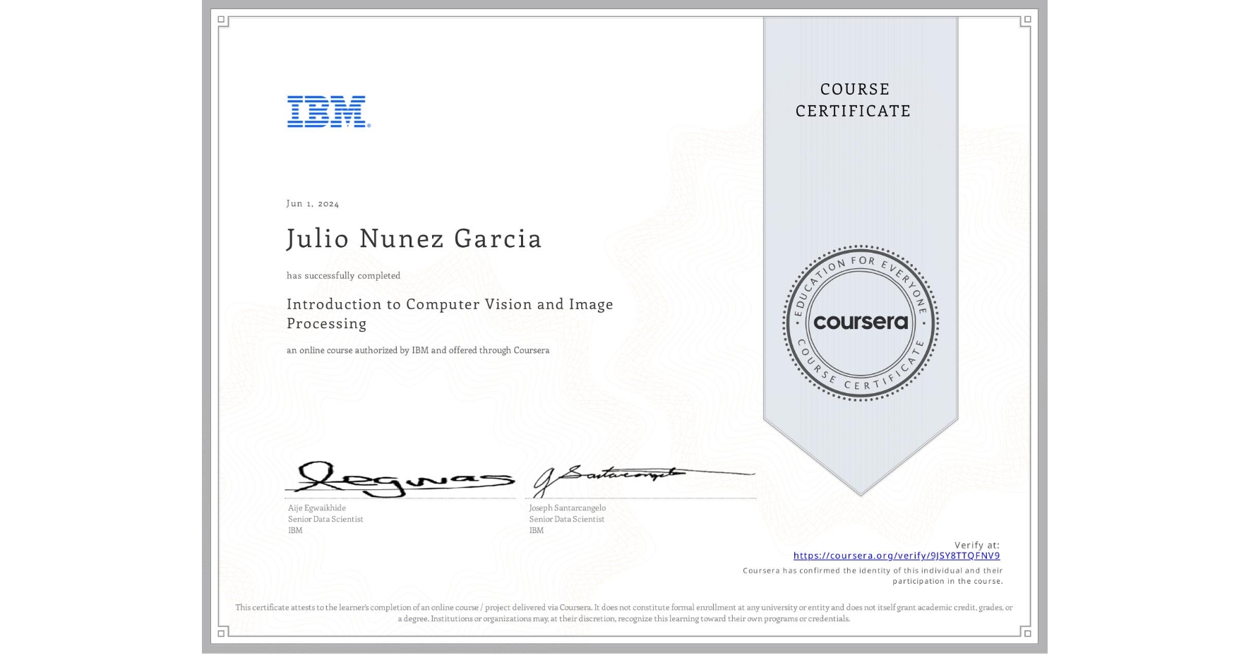 View certificate for Julio Nunez Garcia, Introduction to Computer Vision and Image Processing, an online non-credit course authorized by IBM and offered through Coursera