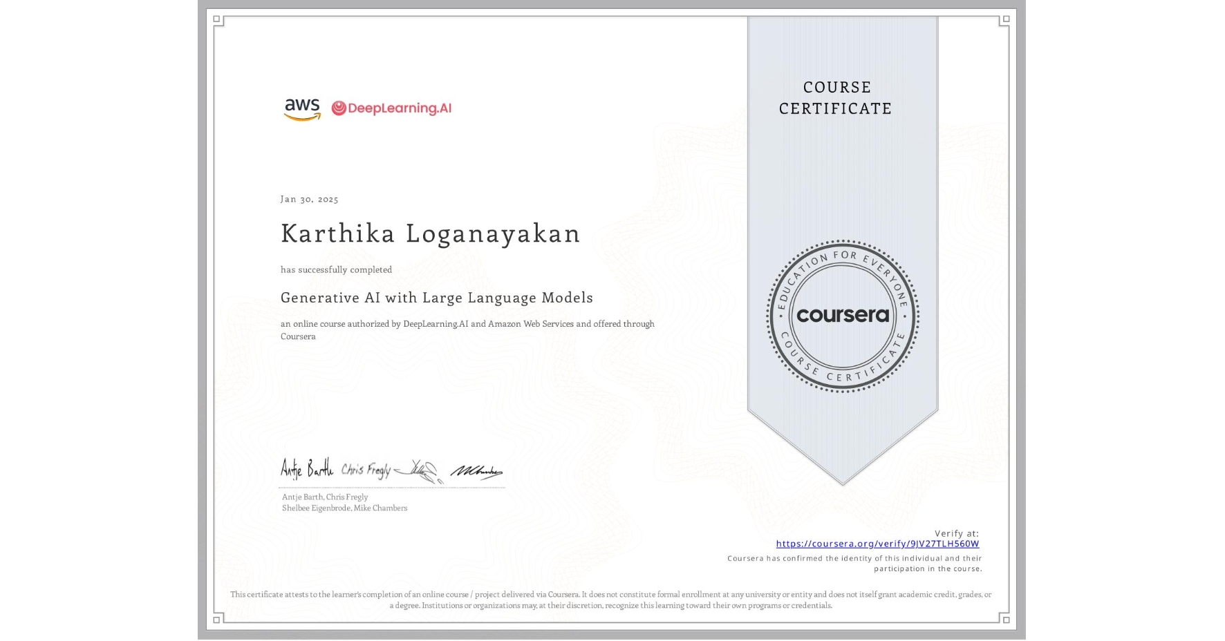 View certificate for Karthika Loganayakan, Generative AI with Large Language Models, an online non-credit course authorized by DeepLearning.AI & Amazon Web Services and offered through Coursera