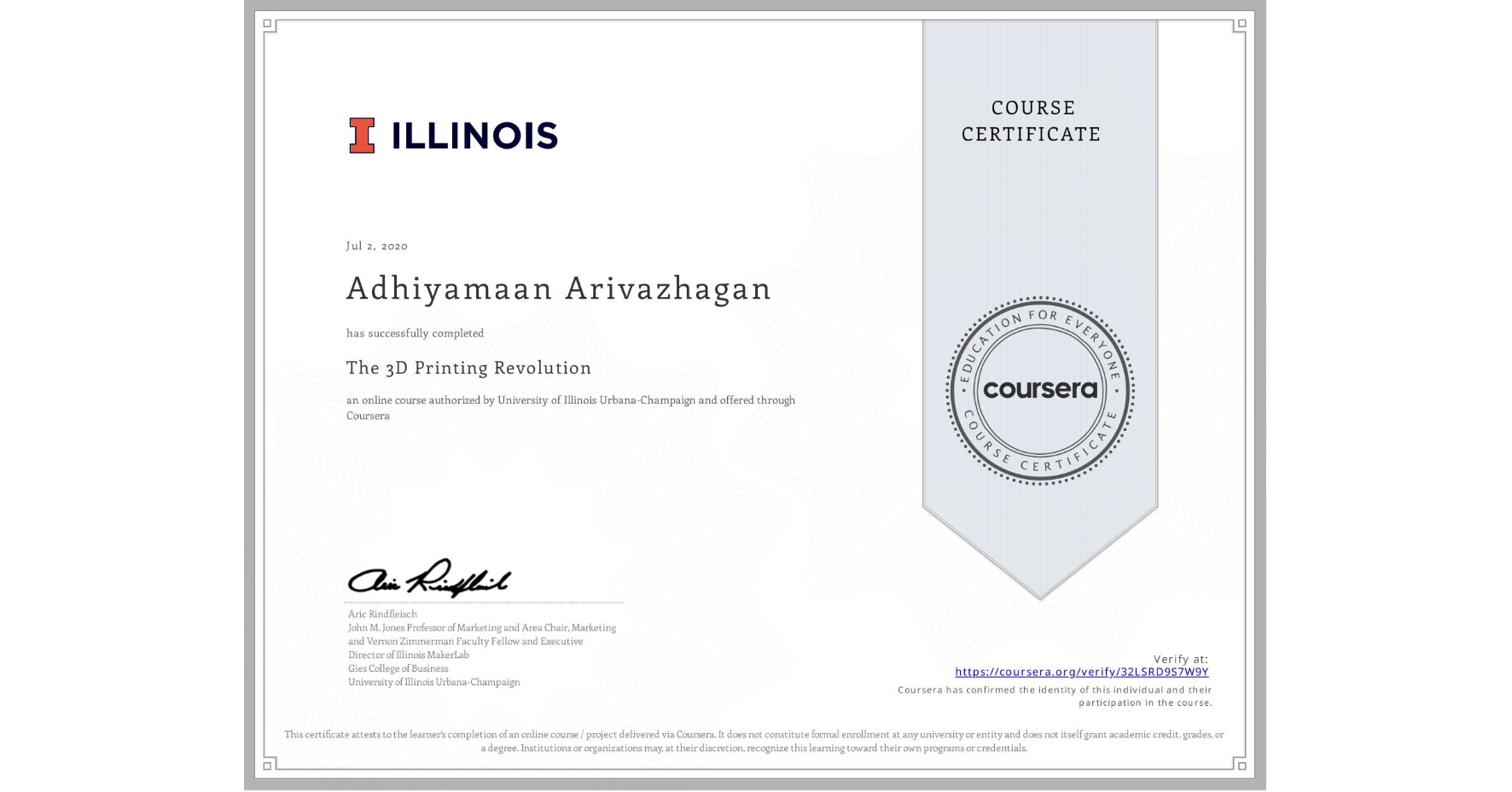 View certificate for Adhiyamaan Arivazhagan, The 3D Printing Revolution, an online non-credit course authorized by University of Illinois Urbana-Champaign and offered through Coursera