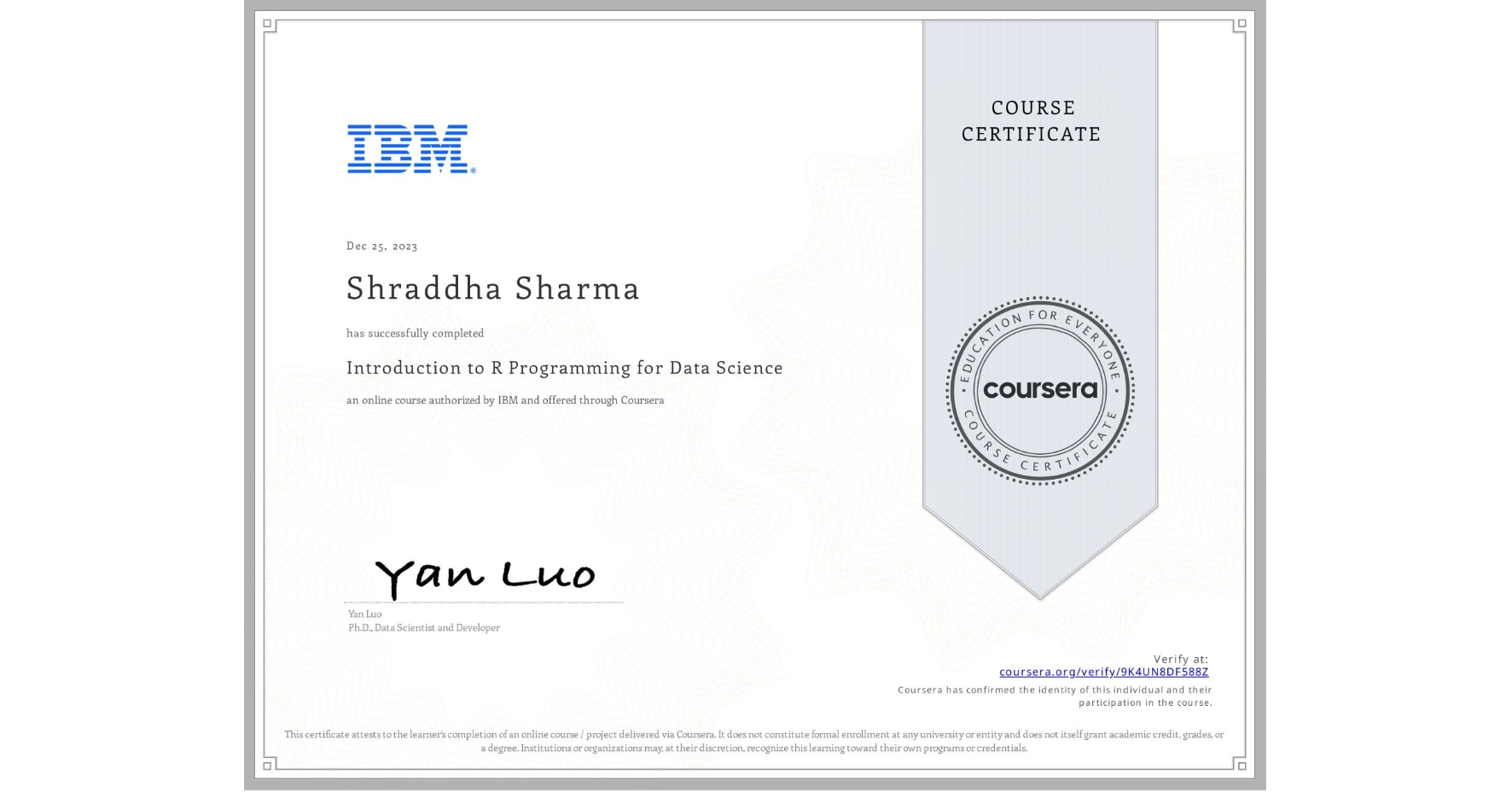 View certificate for Shraddha Sharma, Introduction to R Programming for Data Science, an online non-credit course authorized by IBM and offered through Coursera