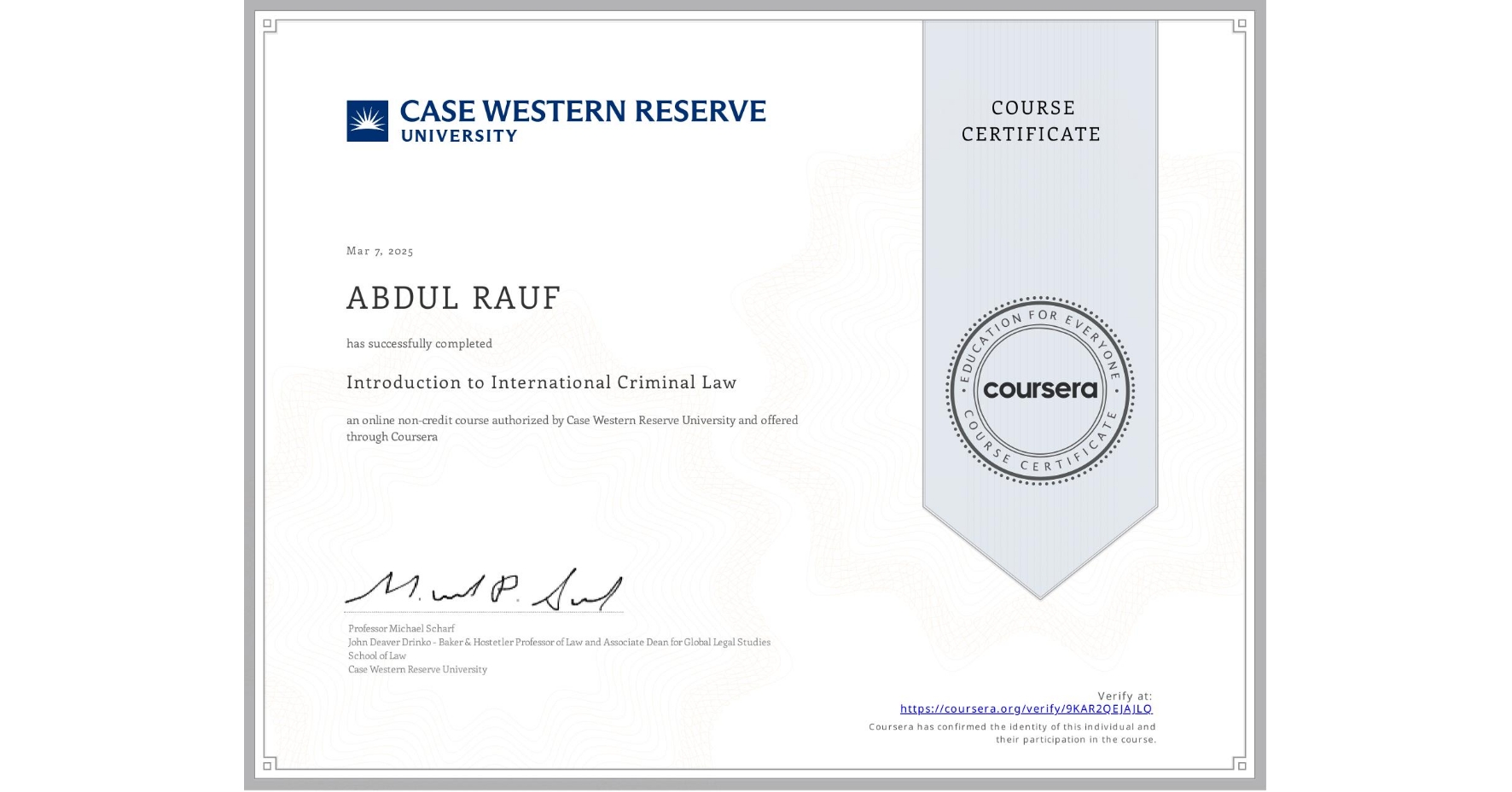 View certificate for ABDUL RAUF, Introduction to International Criminal Law, an online non-credit course authorized by Case Western Reserve University and offered through Coursera