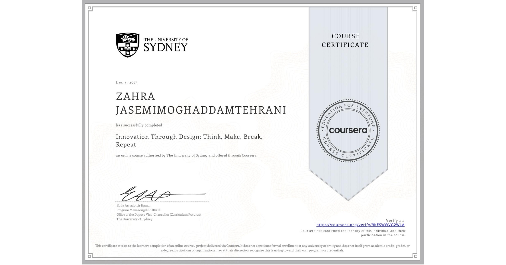 View certificate for ZAHRA JASEMIMOGHADDAMTEHRANI, Innovation Through Design: Think, Make, Break, Repeat, an online non-credit course authorized by The University of Sydney and offered through Coursera