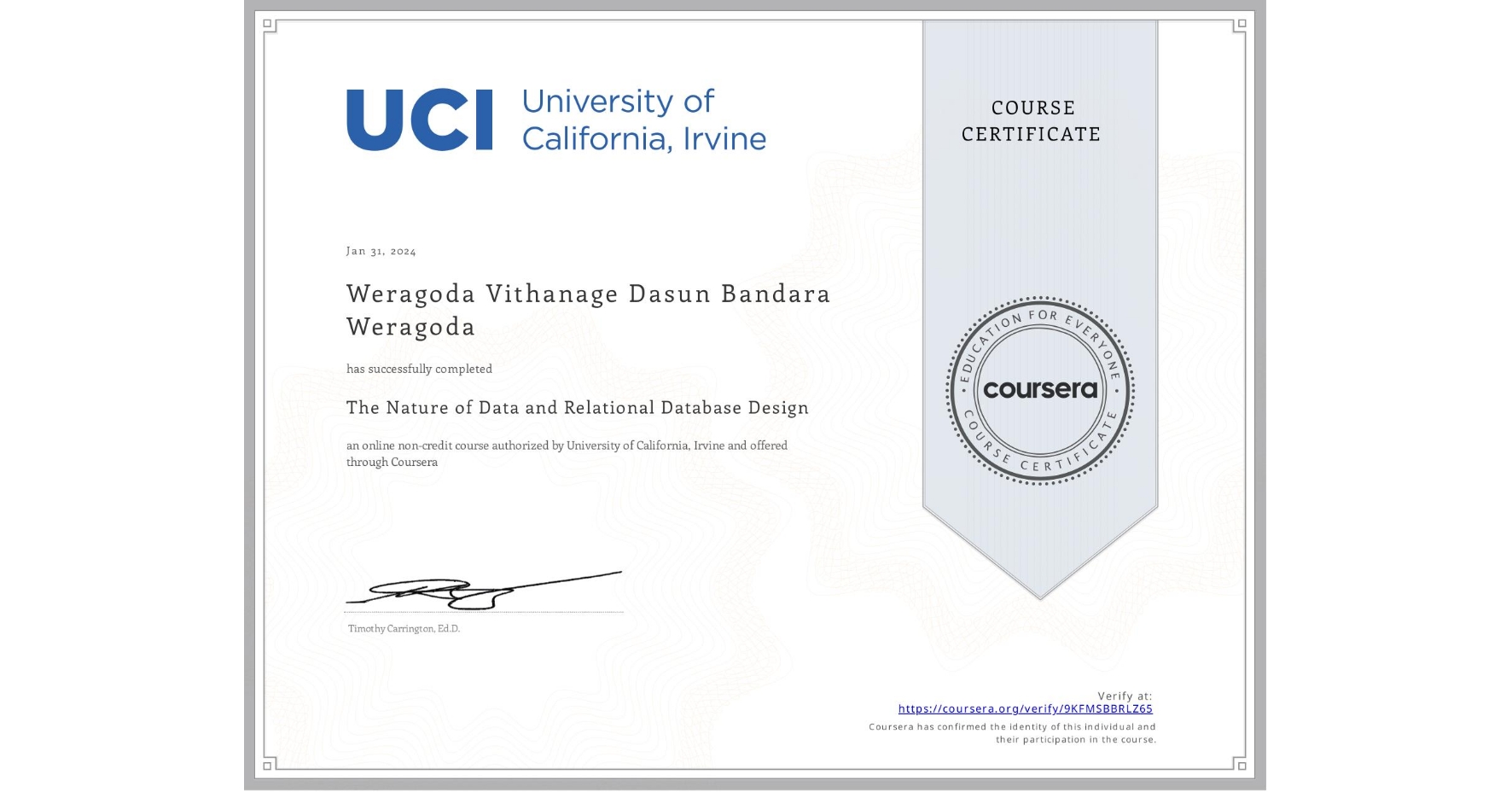 View certificate for Weragoda Vithanage Dasun Bandara Weragoda  , The Nature of Data and Relational Database Design, an online non-credit course authorized by University of California, Irvine and offered through Coursera