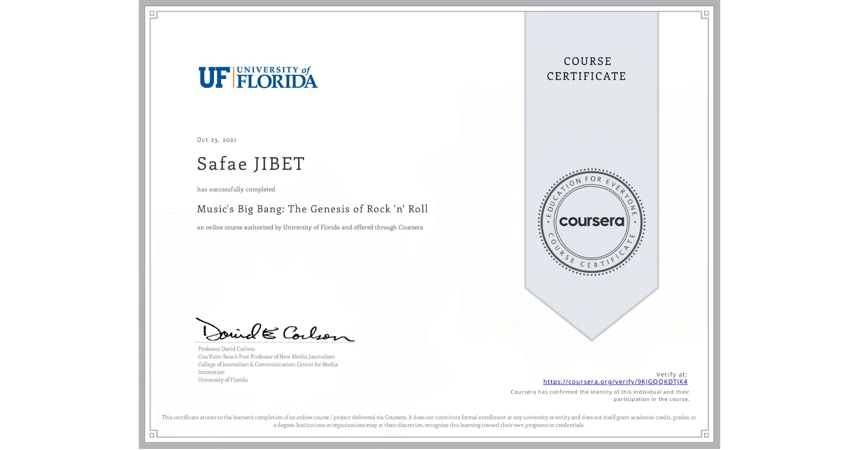 View certificate for Safae JIBET, Music's Big Bang: The Genesis of Rock 'n' Roll, an online non-credit course authorized by University of Florida and offered through Coursera