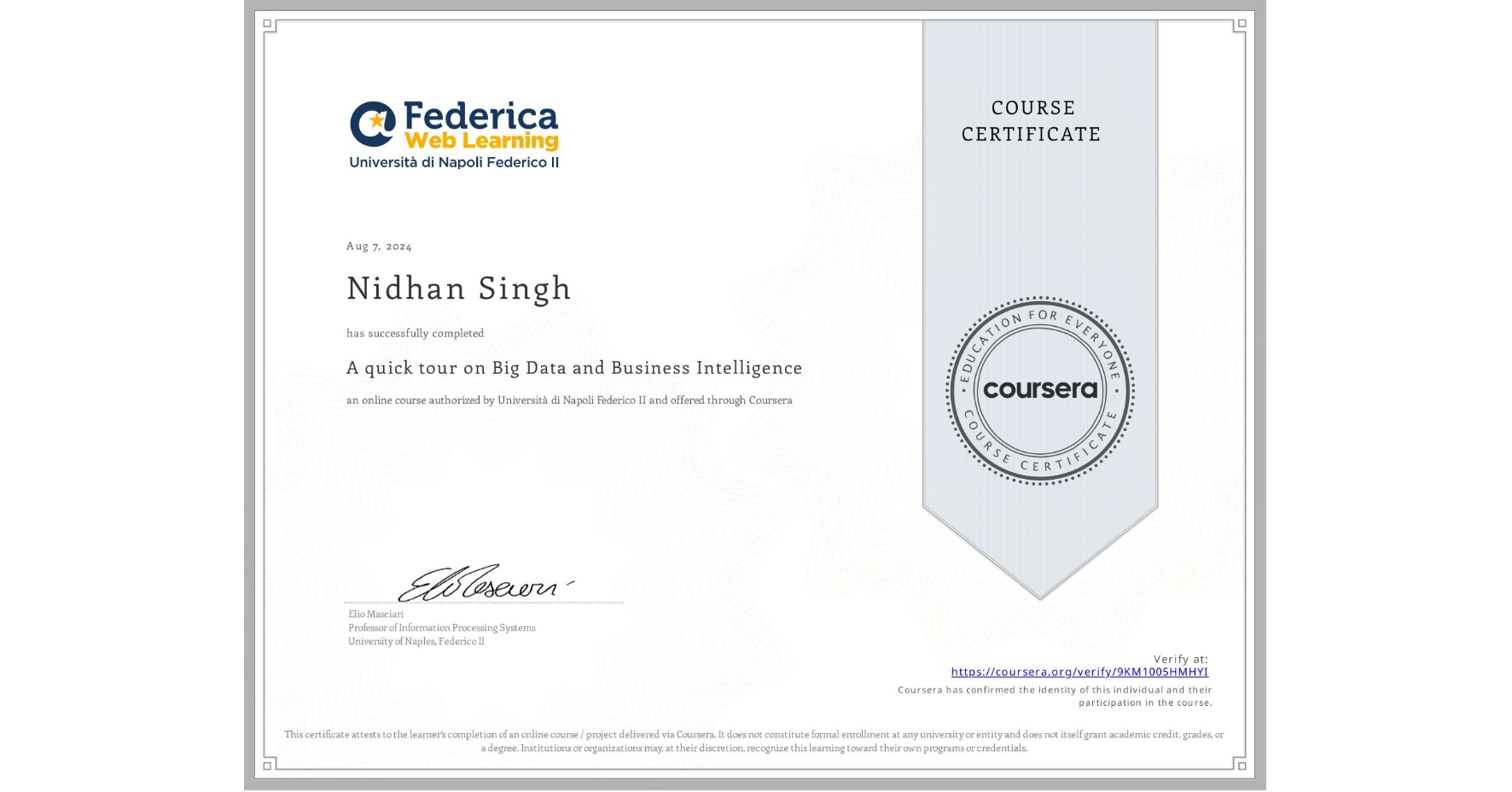 View certificate for Nidhan Singh, A quick tour on Big Data and Business Intelligence, an online non-credit course authorized by Università di Napoli Federico II and offered through Coursera