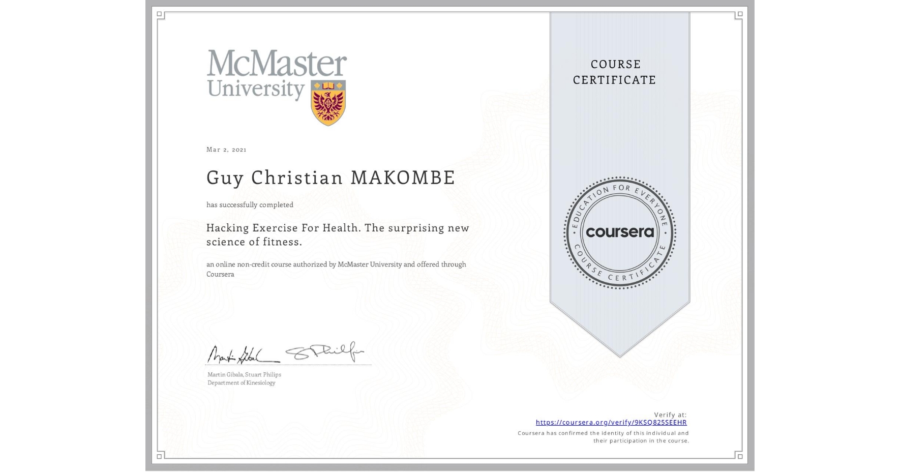 View certificate for Guy Christian MAKOMBE, Hacking Exercise For Health. The surprising new science of fitness., an online non-credit course authorized by McMaster University and offered through Coursera