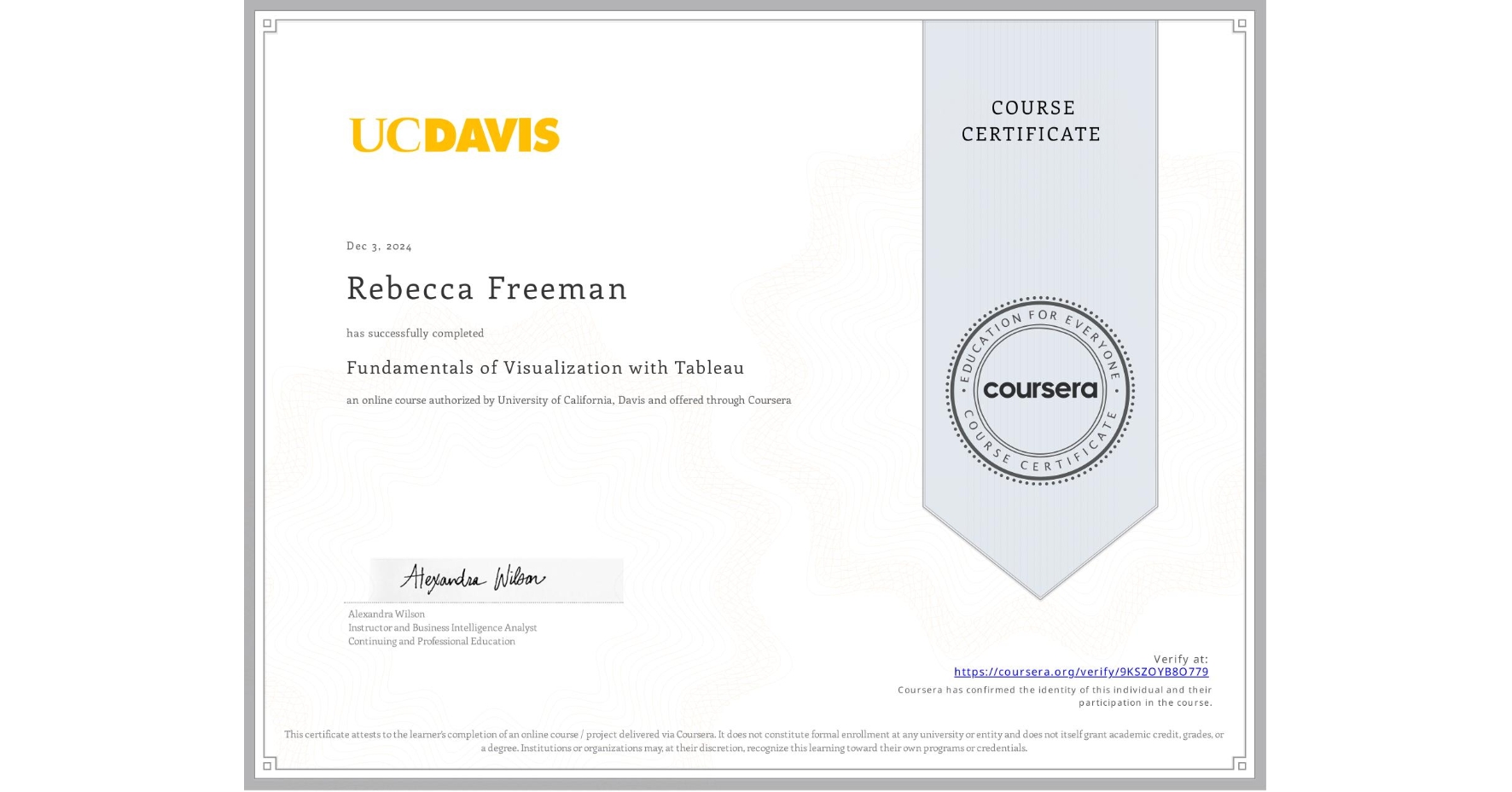 View certificate for Rebecca Freeman, Fundamentals of Visualization with Tableau, an online non-credit course authorized by University of California, Davis and offered through Coursera