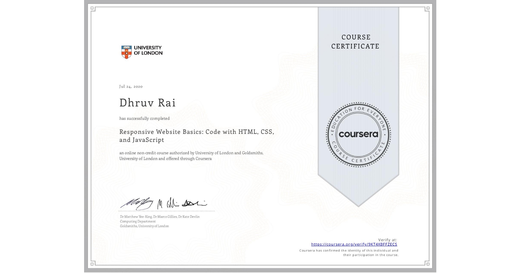 View certificate for Dhruv Rai, Responsive Website Basics: Code with HTML, CSS, and JavaScript , an online non-credit course authorized by University of London & Goldsmiths, University of London and offered through Coursera