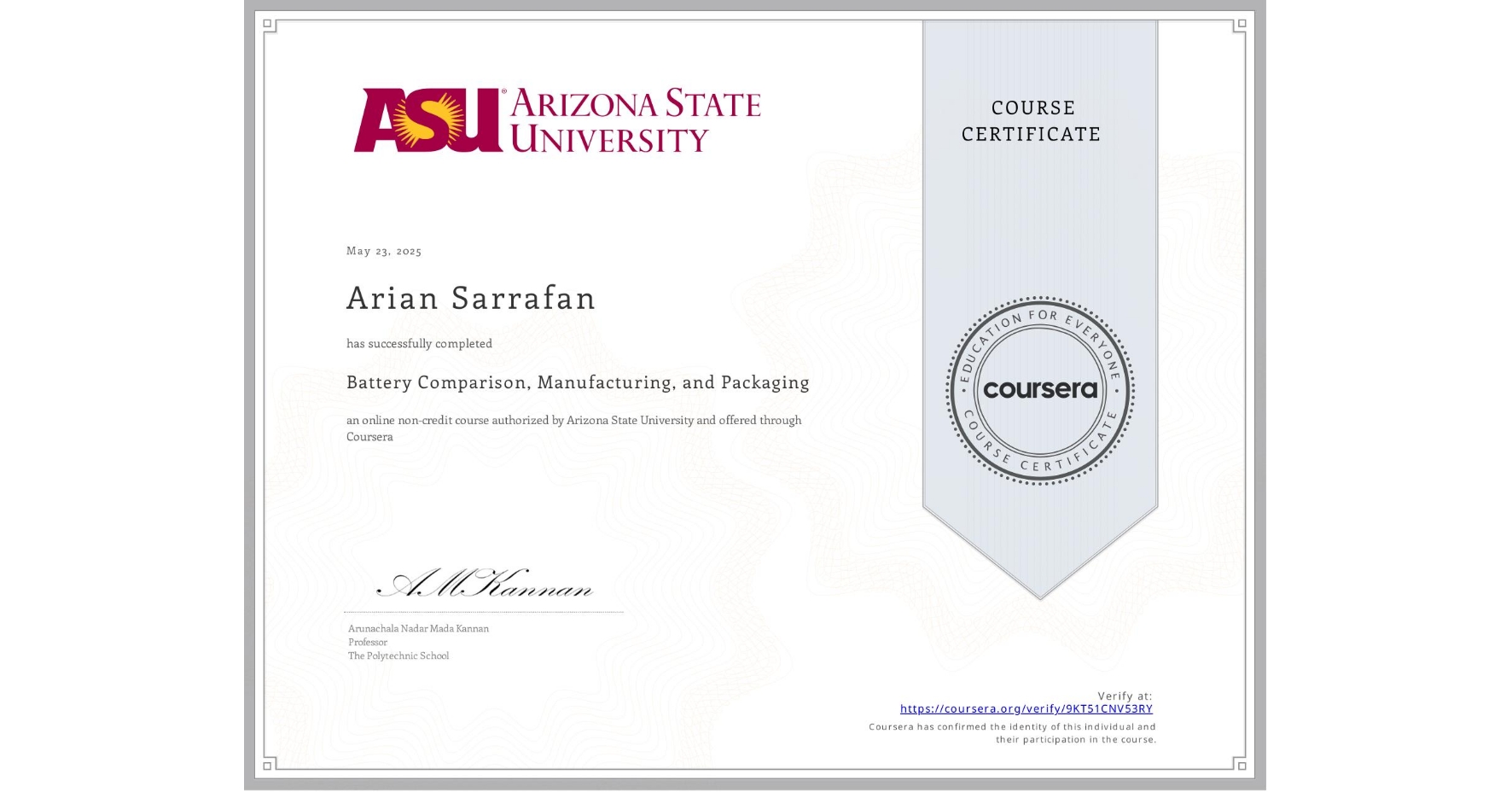 View certificate for Arian Sarrafan, Battery Comparison, Manufacturing, and Packaging, an online non-credit course authorized by Arizona State University and offered through Coursera