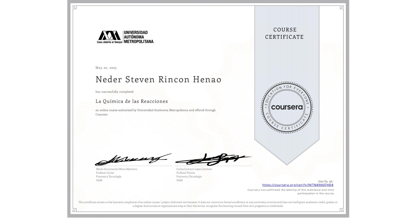 View certificate for Neder Steven Rincon Henao, La Química de las Reacciones, an online non-credit course authorized by Universidad Autónoma Metropolitana and offered through Coursera