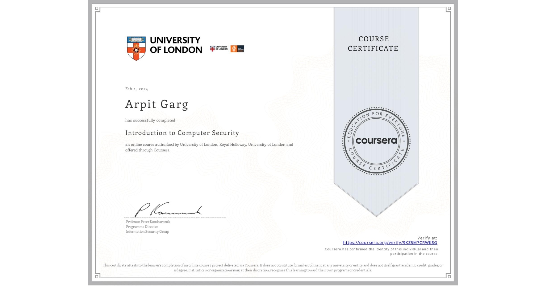 View certificate for Arpit Garg, Introduction to Computer Security, an online non-credit course authorized by University of London & Royal Holloway, University of London and offered through Coursera