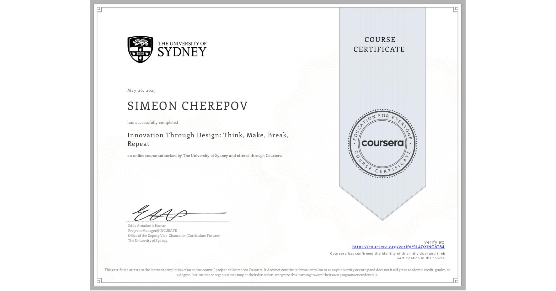 View certificate for SIMEON CHEREPOV, Innovation Through Design: Think, Make, Break, Repeat, an online non-credit course authorized by The University of Sydney and offered through Coursera