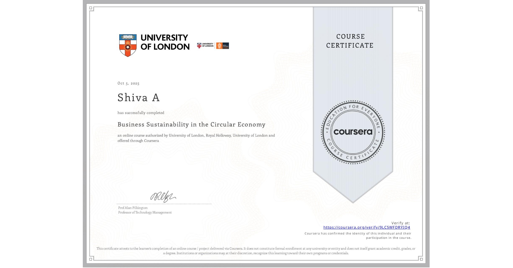 View certificate for Shiva A, Business Sustainability in the Circular Economy, an online non-credit course authorized by University of London & Royal Holloway, University of London and offered through Coursera