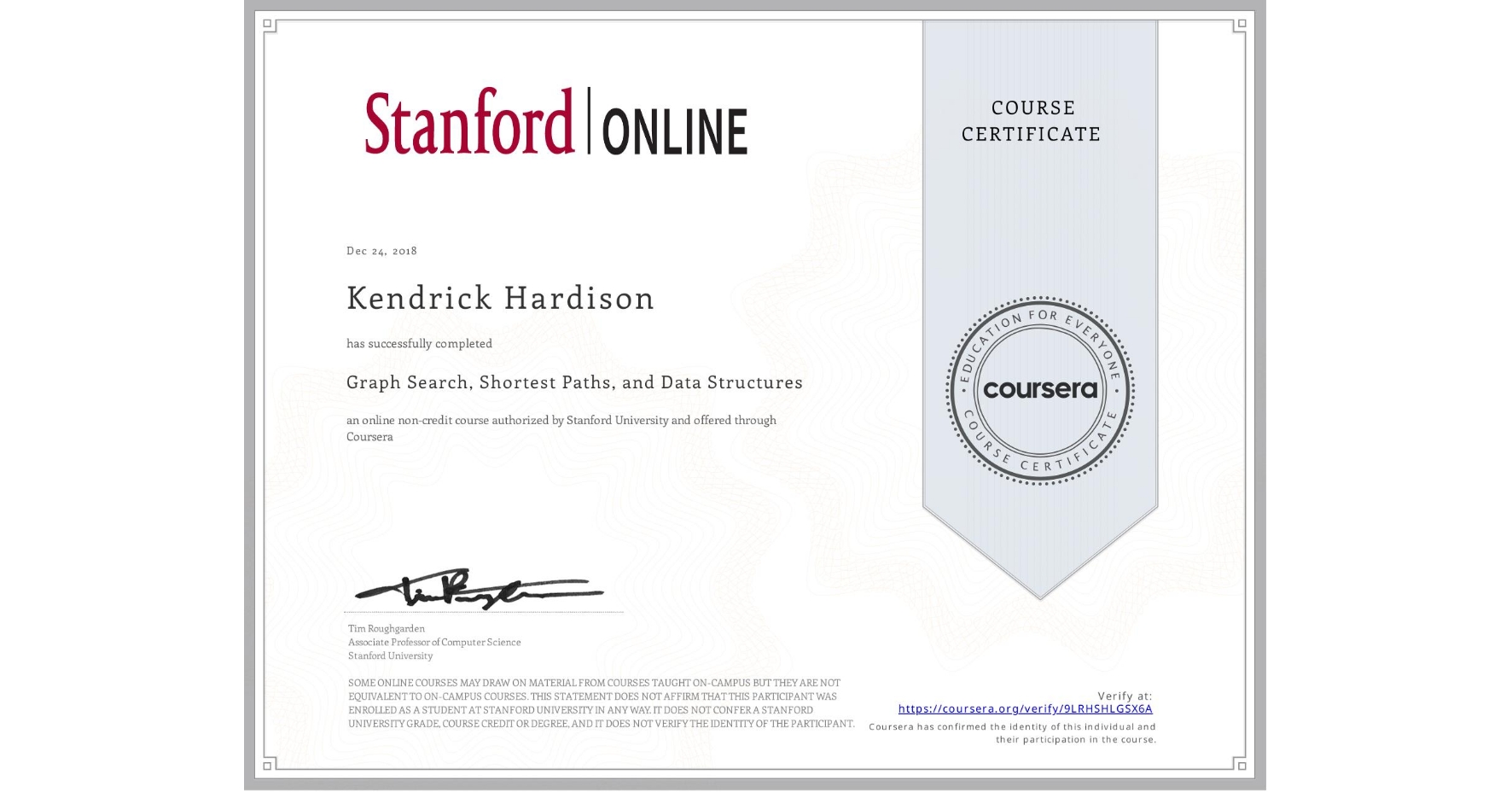 View certificate for Kendrick Hardison, Graph Search, Shortest Paths, and Data Structures, an online non-credit course authorized by Stanford University and offered through Coursera