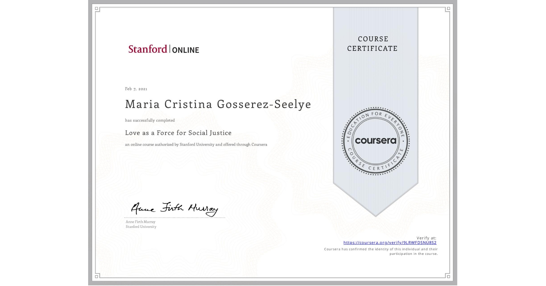 View certificate for Maria Cristina Gosserez-Seelye, Love as a Force for Social Justice, an online non-credit course authorized by Stanford University and offered through Coursera