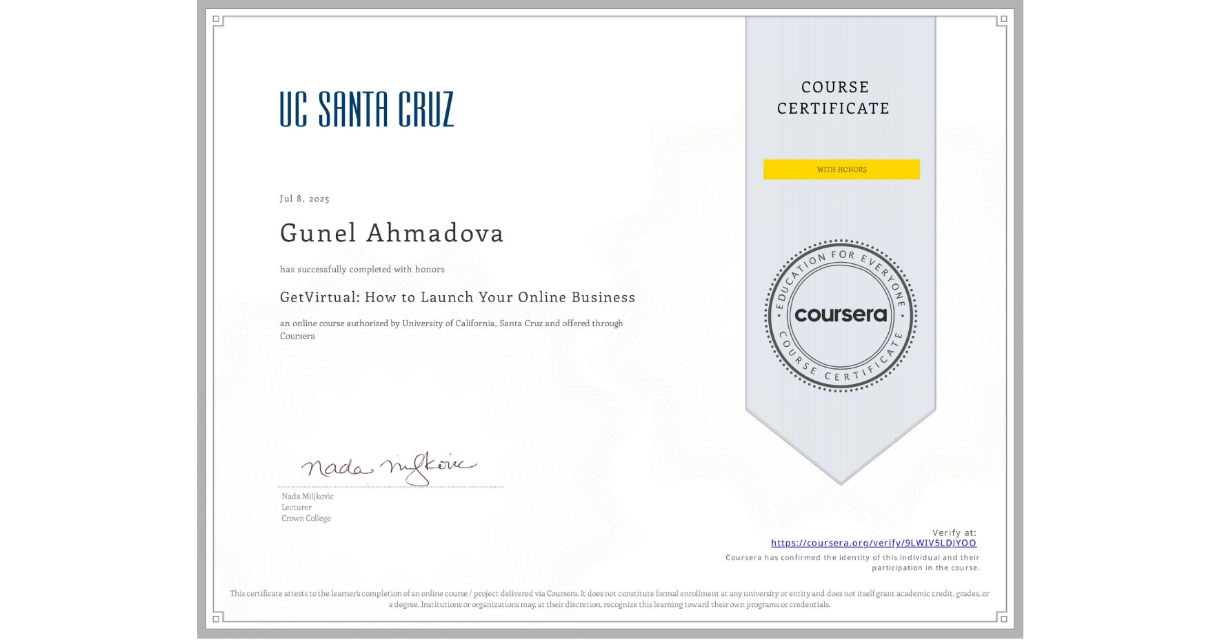 View certificate for Gunel Ahmadova, GetVirtual: How to Launch Your Online Business, an online non-credit course authorized by University of California, Santa Cruz and offered through Coursera