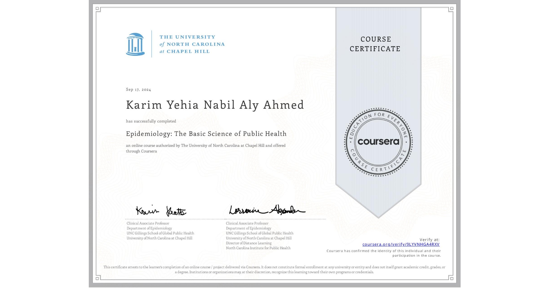 View certificate for Karim Yehia Nabil Aly Ahmed, Epidemiology: The Basic Science of Public Health, an online non-credit course authorized by The University of North Carolina at Chapel Hill and offered through Coursera