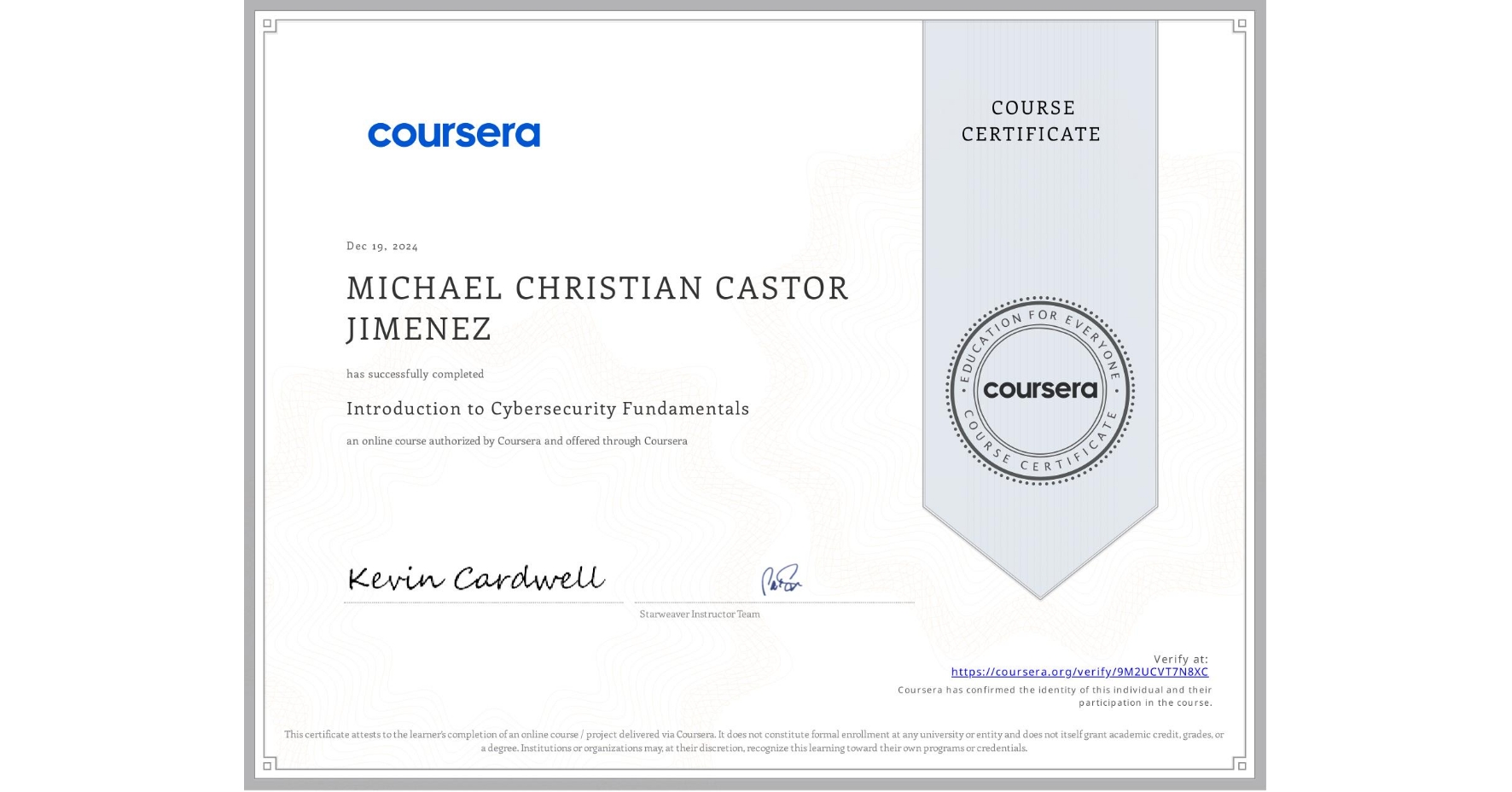 View certificate for MICHAEL CHRISTIAN CASTOR JIMENEZ, Introduction to Cybersecurity Fundamentals, an online non-credit course authorized by Coursera and offered through Coursera