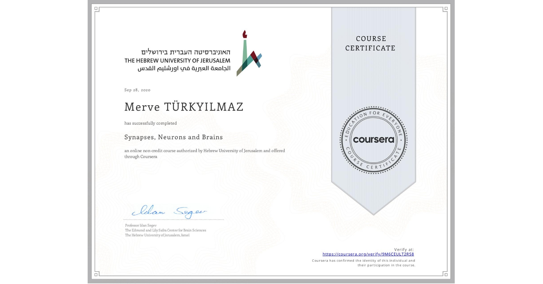 View certificate for Merve TÜRKYILMAZ, Synapses, Neurons and Brains , an online non-credit course authorized by Hebrew University of Jerusalem and offered through Coursera