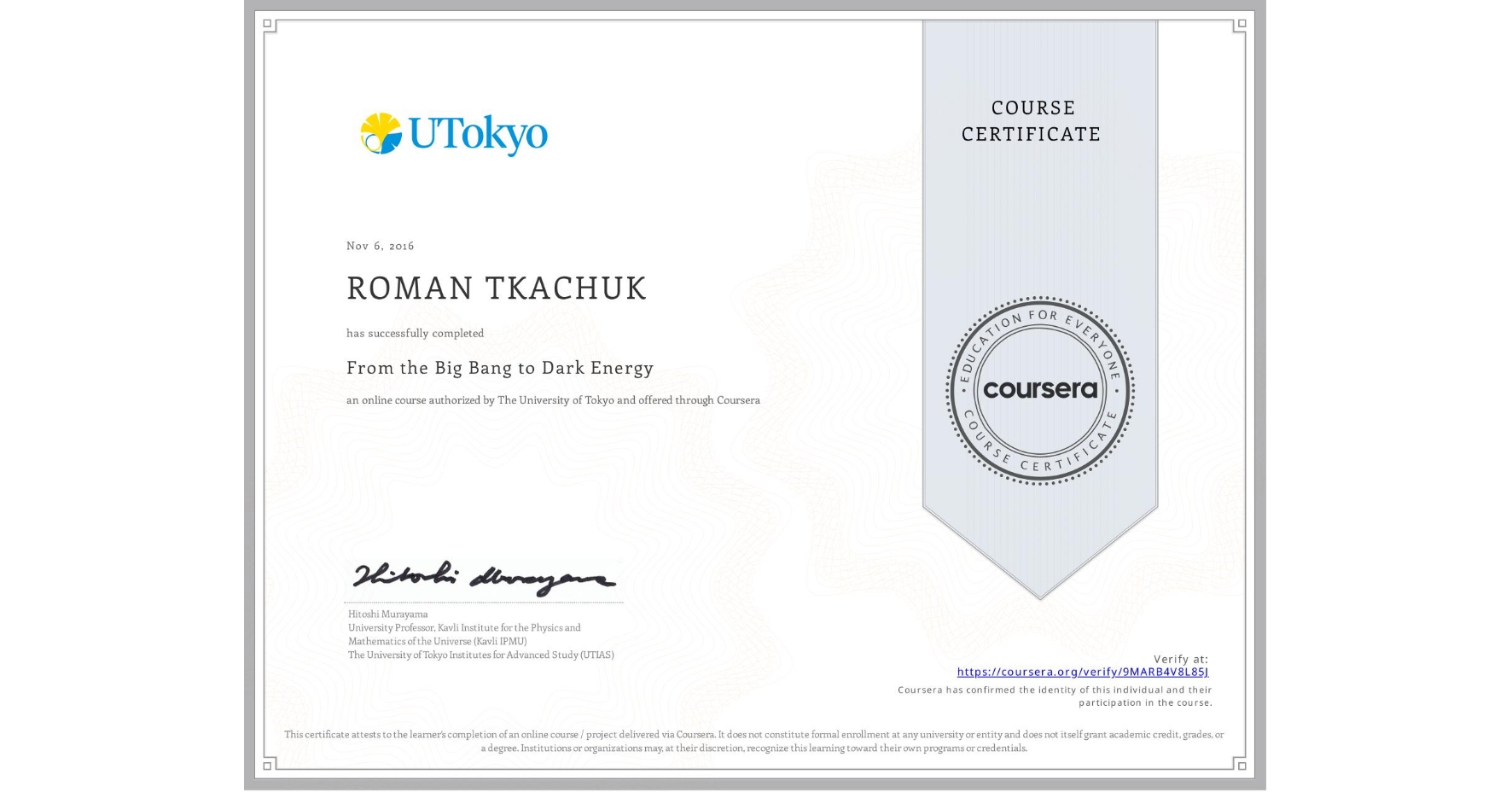 View certificate for ROMAN TKACHUK, From the Big Bang to Dark Energy, an online non-credit course authorized by The University of Tokyo and offered through Coursera