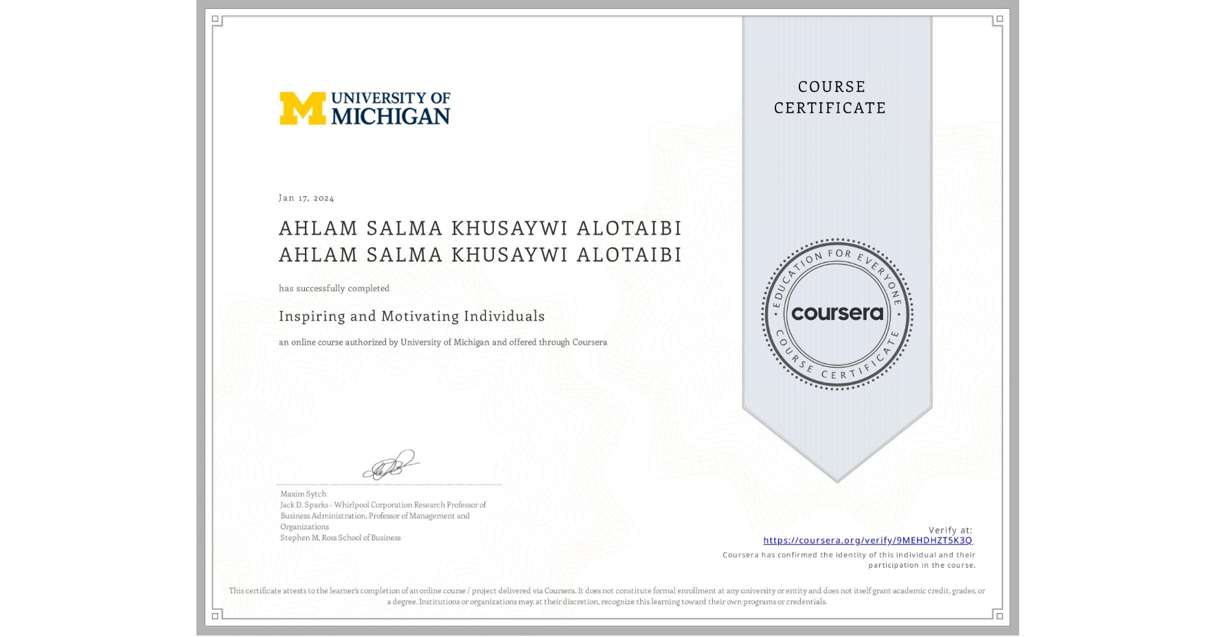 View certificate for AHLAM SALMA KHUSAYWI ALOTAIBI AHLAM SALMA KHUSAYWI ALOTAIBI, Inspiring and Motivating Individuals, an online non-credit course authorized by University of Michigan and offered through Coursera