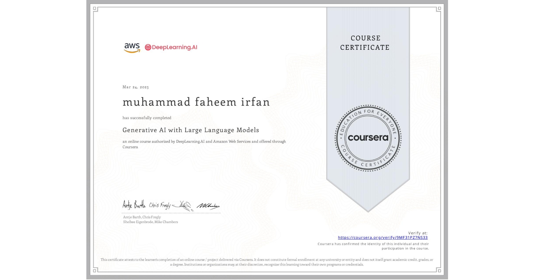 View certificate for muhammad faheem irfan, Generative AI with Large Language Models, an online non-credit course authorized by DeepLearning.AI & Amazon Web Services and offered through Coursera