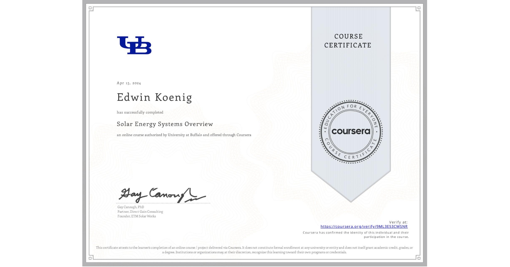 View certificate for Edwin Koenig, Solar Energy Systems Overview, an online non-credit course authorized by University at Buffalo and offered through Coursera