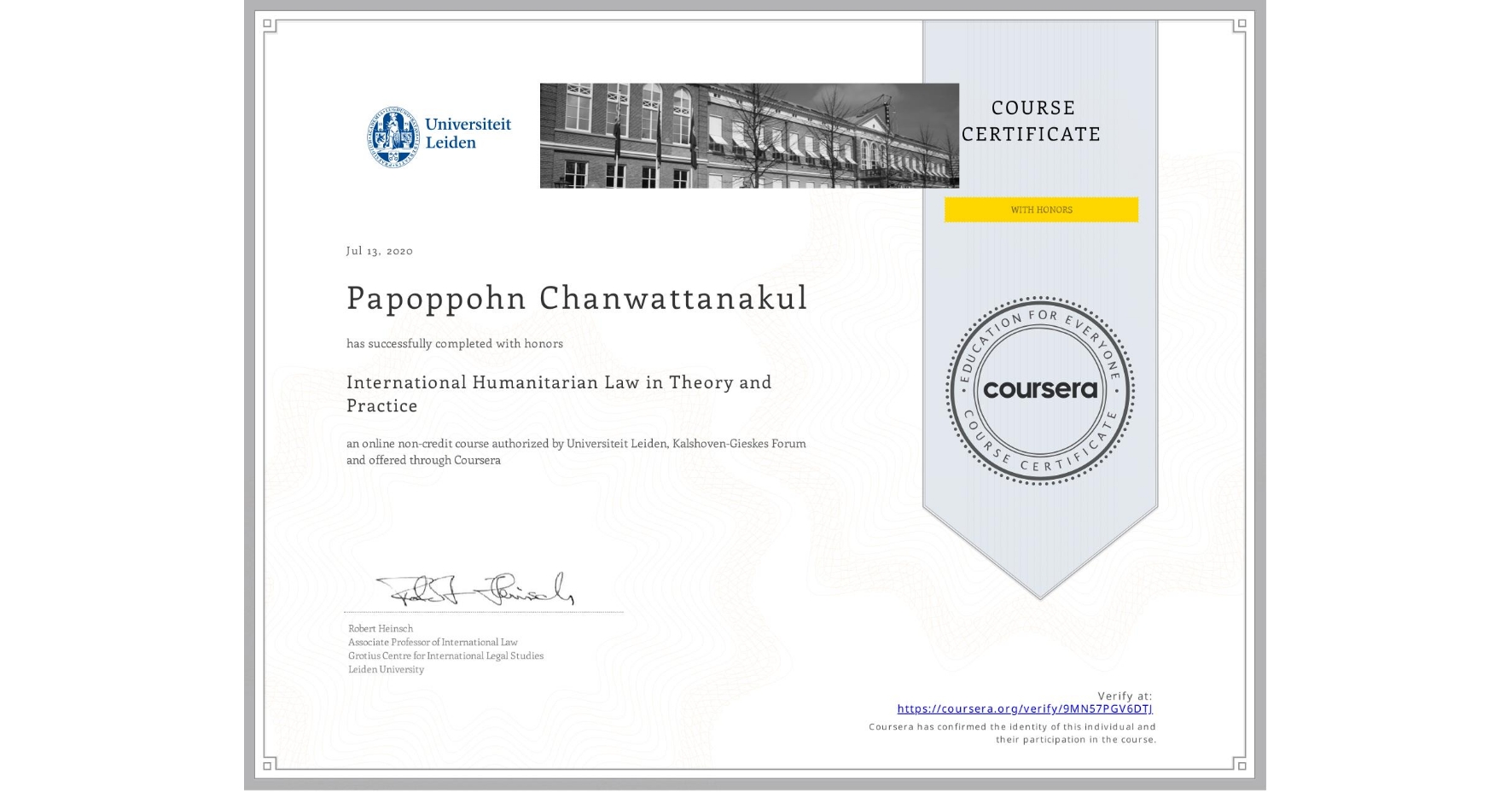 View certificate for Papoppohn Chanwattanakul, International Humanitarian Law in Theory and Practice , an online non-credit course authorized by Universiteit Leiden & Kalshoven-Gieskes Forum and offered through Coursera