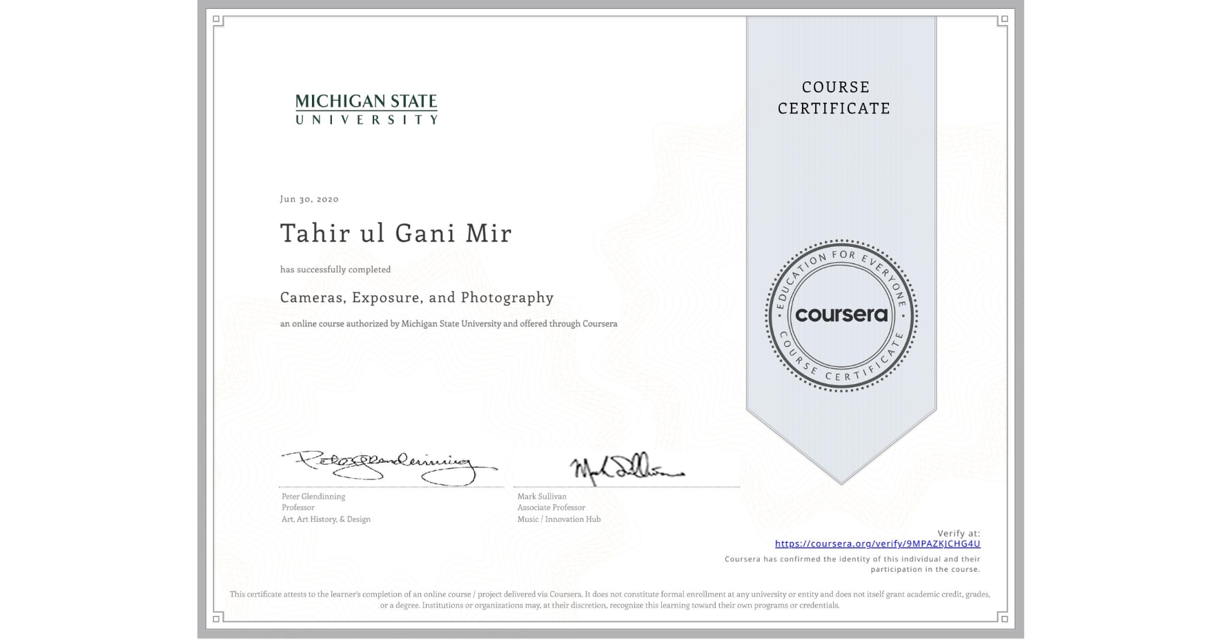 View certificate for Tahir ul Gani  Mir, Cameras, Exposure, and Photography, an online non-credit course authorized by Michigan State University and offered through Coursera