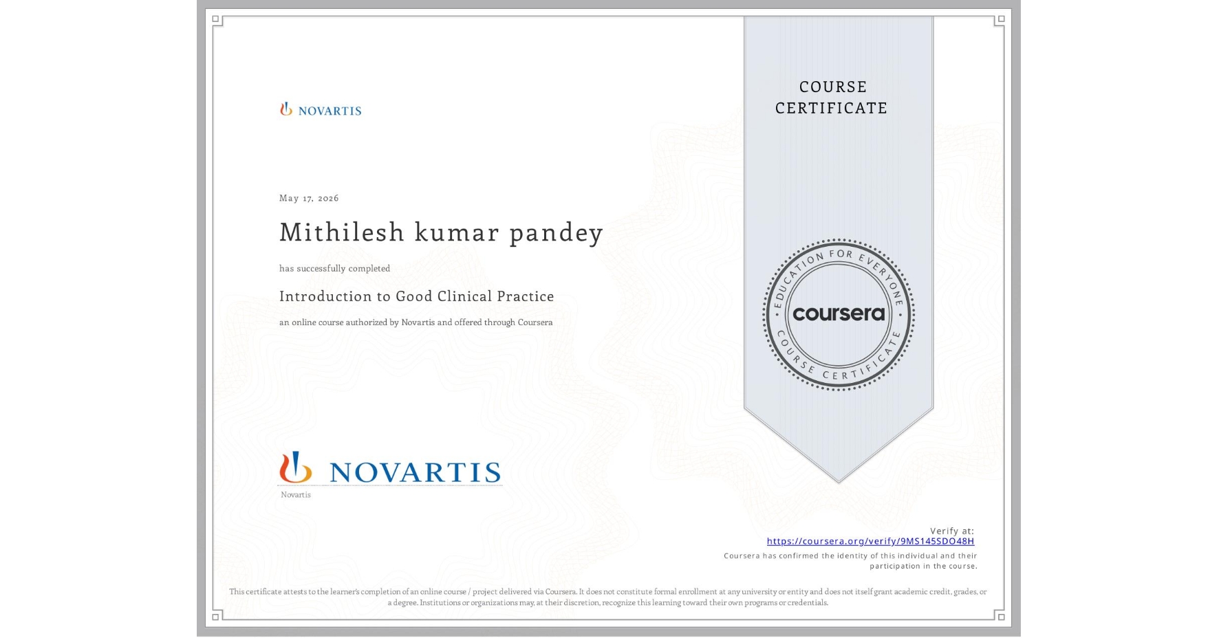 View certificate for Mithilesh kumar pandey, Introduction to Good Clinical Practice, an online non-credit course authorized by Novartis and offered through Coursera