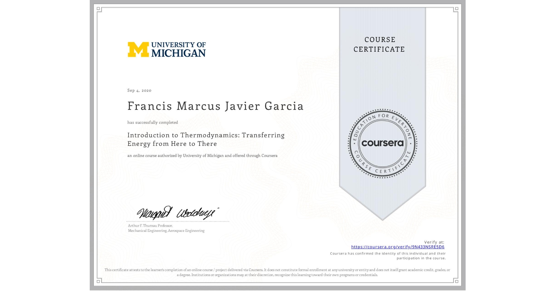 View certificate for Francis Marcus Javier Garcia, Introduction to Thermodynamics: Transferring Energy from Here to There, an online non-credit course authorized by University of Michigan and offered through Coursera