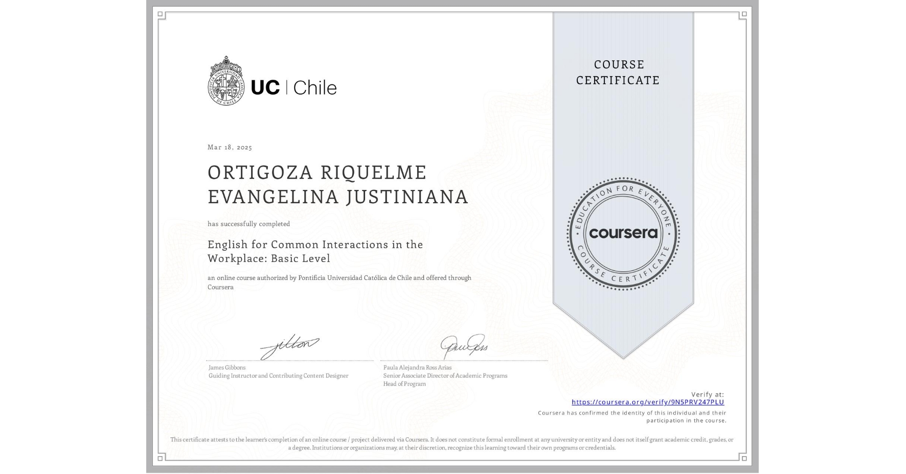 View certificate for ORTIGOZA RIQUELME EVANGELINA JUSTINIANA, English for Common Interactions in the Workplace: Basic Level, an online non-credit course authorized by Pontificia Universidad Católica de Chile and offered through Coursera