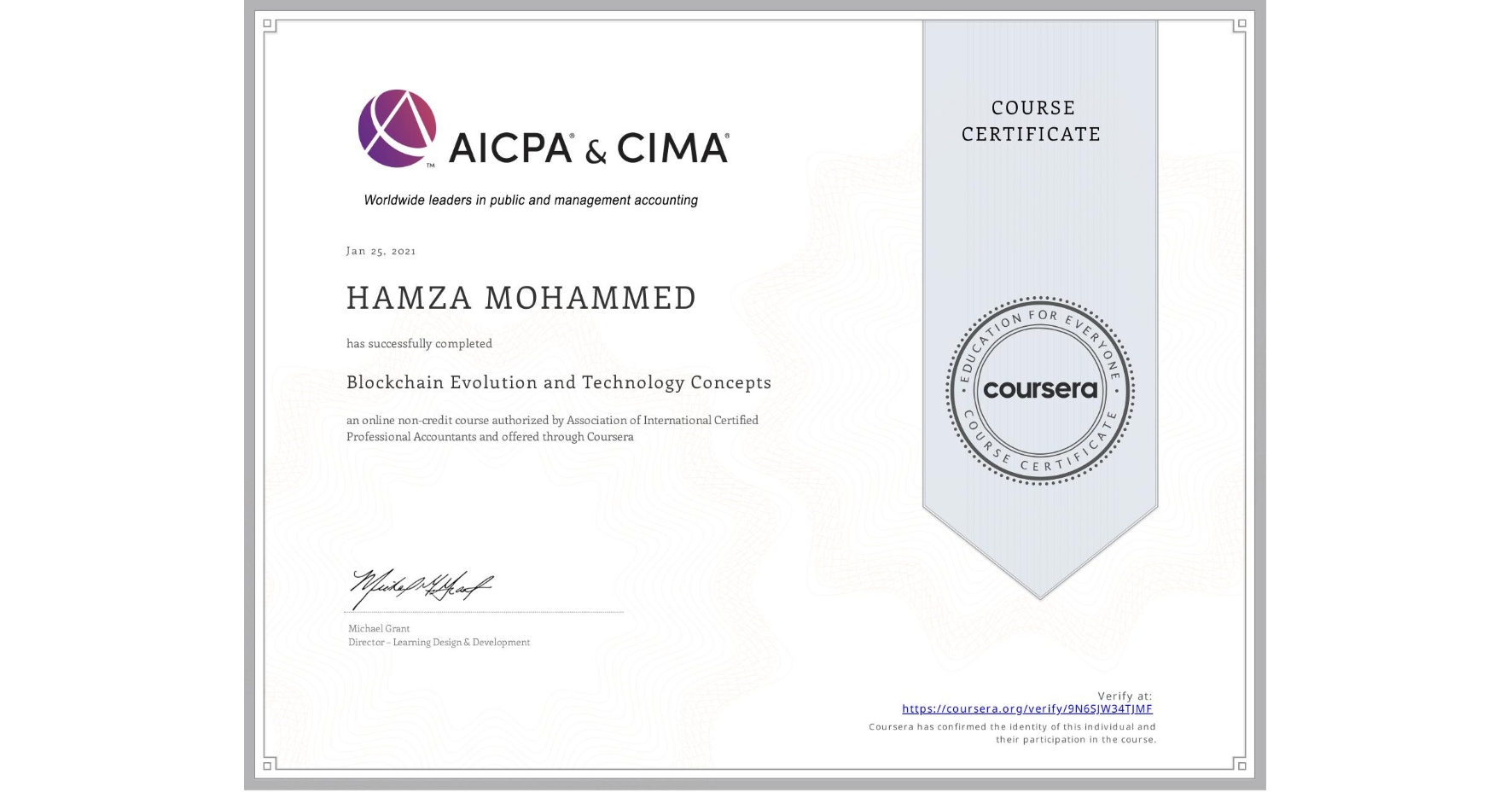 View certificate for HAMZA MOHAMMED, Blockchain Evolution and Technology Concepts, an online non-credit course authorized by Association of International Certified Professional Accountants and offered through Coursera