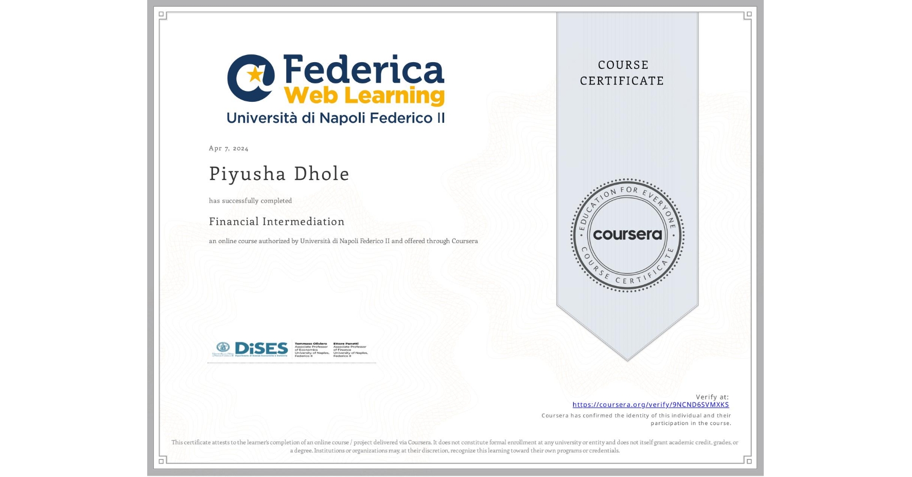 View certificate for Piyusha Dhole, Financial Intermediation , an online non-credit course authorized by Università di Napoli Federico II and offered through Coursera