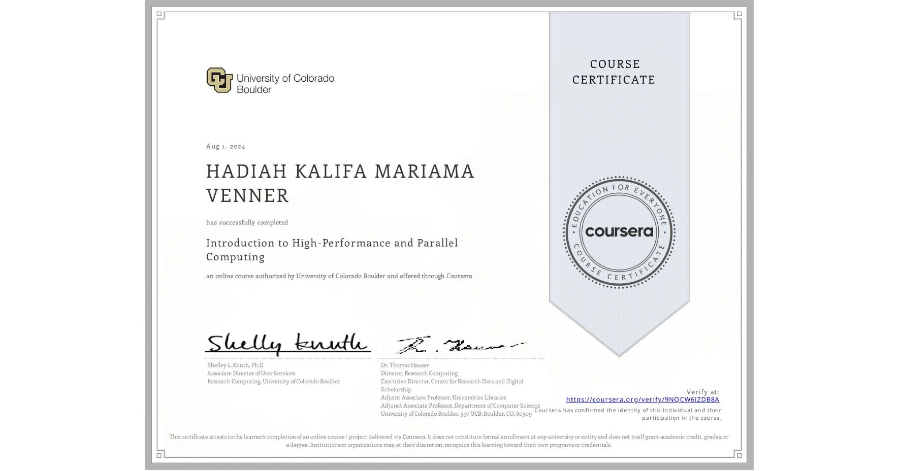 View certificate for HADIAH KALIFA MARIAMA  VENNER, Introduction to High-Performance and Parallel Computing, an online non-credit course authorized by University of Colorado Boulder and offered through Coursera