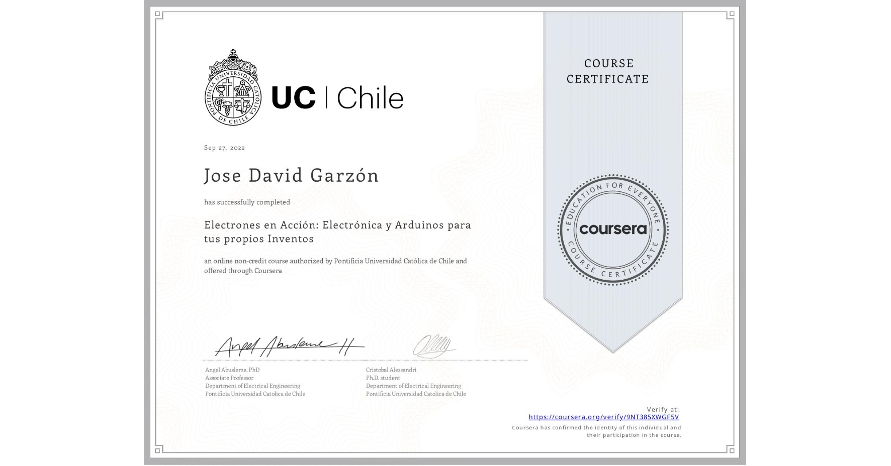 View certificate for Jose David Garzón, Electrones en Acción: Electrónica y Arduinos para tus propios Inventos, an online non-credit course authorized by Pontificia Universidad Católica de Chile and offered through Coursera