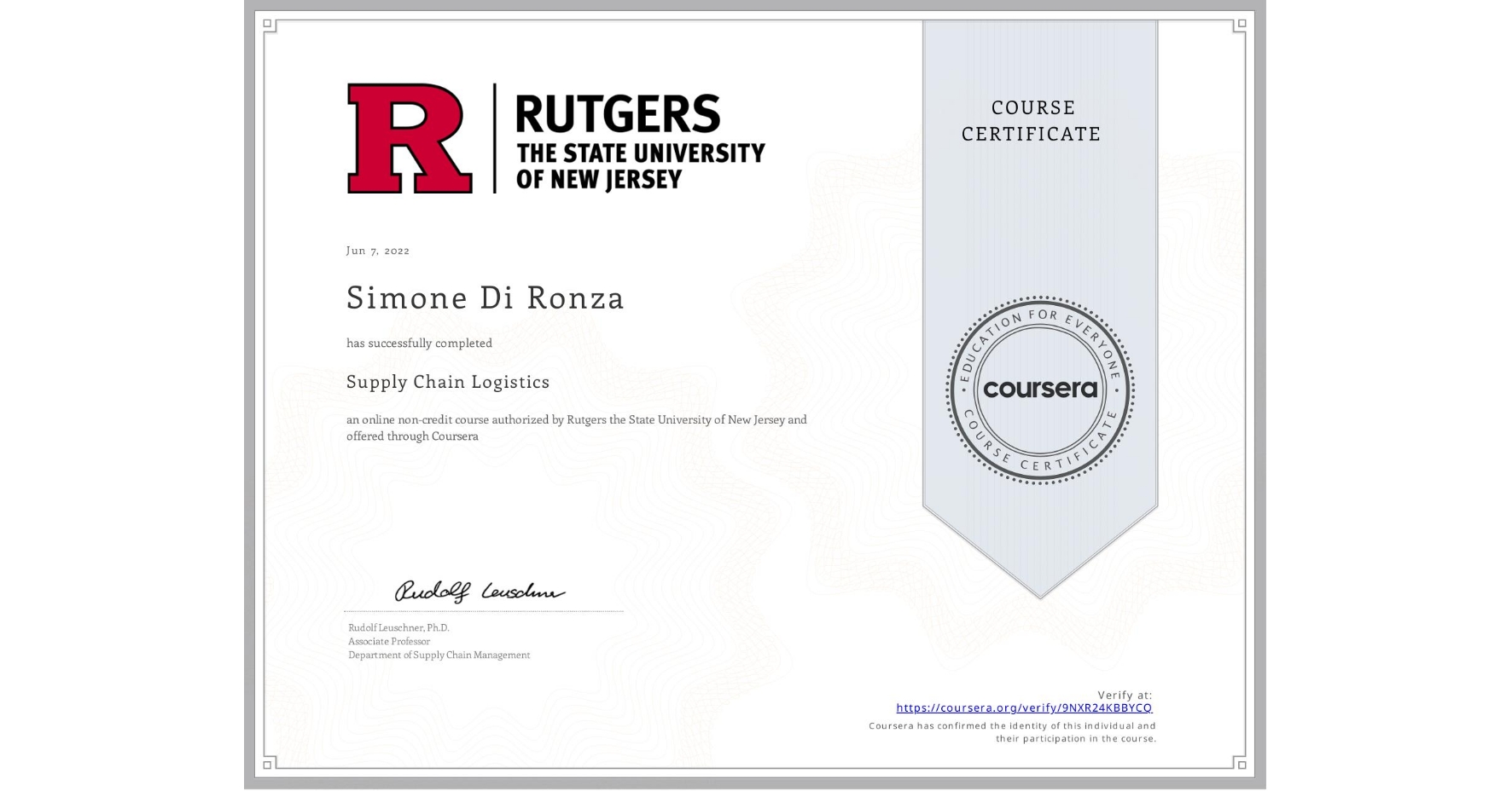 View certificate for Simone Di Ronza, Supply Chain Logistics, an online non-credit course authorized by Rutgers the State University of New Jersey and offered through Coursera