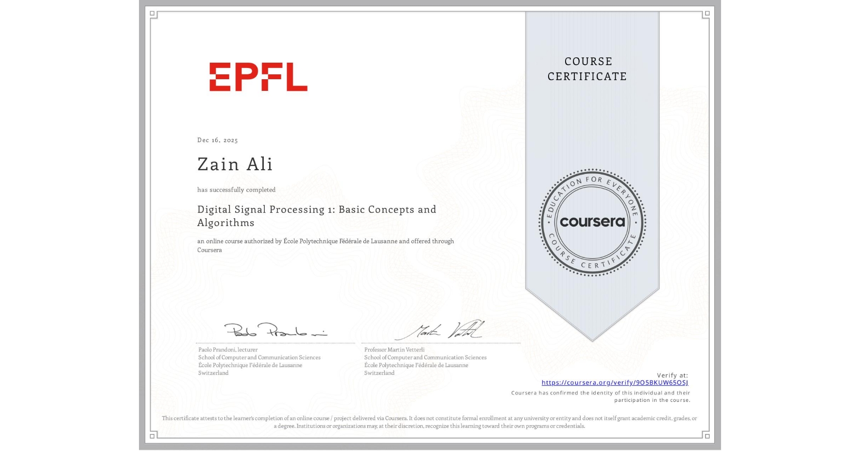 View certificate for Zain Ali, Digital Signal Processing 1: Basic Concepts and Algorithms, an online non-credit course authorized by École Polytechnique Fédérale de Lausanne and offered through Coursera