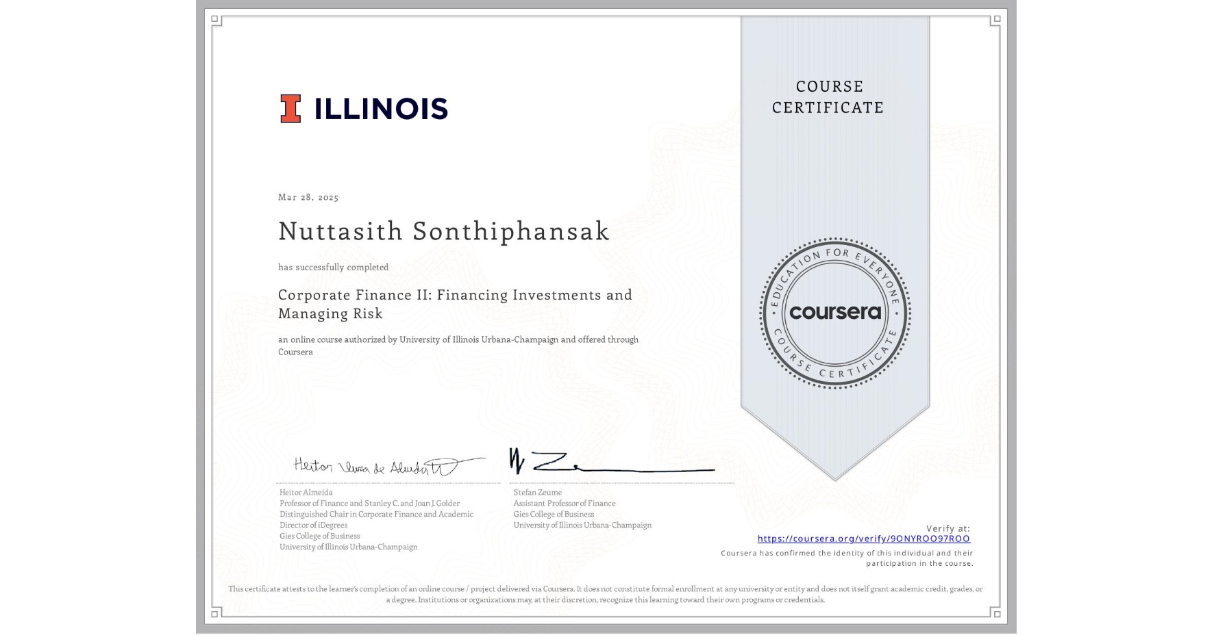 View certificate for Nuttasith Sonthiphansak, Corporate Finance II: Financing Investments and Managing Risk, an online non-credit course authorized by University of Illinois Urbana-Champaign and offered through Coursera