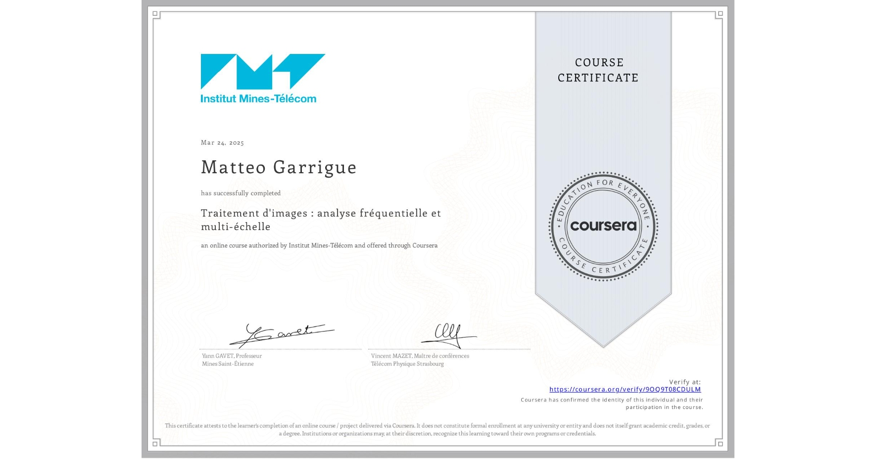 View certificate for Matteo Garrigue, Traitement d'images : analyse fréquentielle et multi-échelle, an online non-credit course authorized by Institut Mines-Télécom and offered through Coursera
